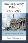 Real Regulatory Reform, 1970–2000 - Daniel V. Flanagan Jr. - 9780761874812