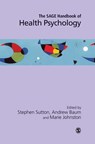 The SAGE Handbook of Health Psychology - Stephen R Sutton ; Andrew S. Baum ; Marie Johnston - 9780761968498