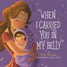 When I Carried You in My Belly - Thrity Umrigar ; Ziyue Chen - 9780762460588