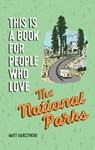 This Is a Book for People Who Love the National Parks - Matt Garczynski - 9780762469024
