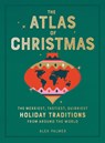 The Atlas of Christmas - Alex Palmer - 9780762470396