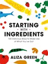 Starting with Ingredients - Aliza Green - 9780762470761