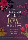 The Practical Witch's Love Spell Book - Cerridwen Greenleaf - 9780762475896