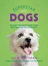 Superstar Dogs: 35 Easy Tricks to Make Your Dog Shine in the Spotlight - Julie Tottman - 9780762492633