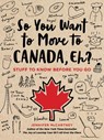 So You Want to Move to Canada, Eh? - Jennifer McCartney - 9780762495061
