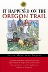 It Happened on the Oregon Trail - Tricia Martineau Wagner - 9780762725793