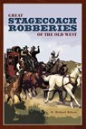 Great Stagecoach Robberies of the Old West - R. Michael Wilson - 9780762741274
