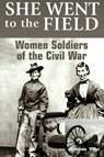 She Went to the Field: Women Soldiers of the Civil War - Bonnie Tsui - 9780762743841