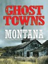 Ghost Towns of Montana - Shari Miller - 9780762745173