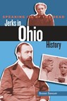 Speaking Ill of the Dead: Jerks in Ohio History - Susan Sawyer - 9780762779161