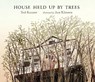 HOUSE HELD UP BY TREES - Ted Kooser - 9780763651077