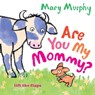 Are You My Mommy? - Mary Murphy - 9780763673727