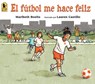 El Fútbol Me Hace Feliz - Maribeth Boelts - 9780763689056