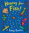 HOORAY FOR FISH - Lucy Cousins - 9780763693527