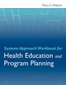 Systems Approach Workbook for Health Education & Program Planning - Mary E. Watson - 9780763786601