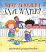 WHY SHOULD I SAVE WATER FOR TH - Jen Green - 9780764131578