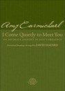 I Come Quietly to Meet You – An Intimate Journey in God`s Presence - Amy Carmichael ; David Hazard - 9780764200458