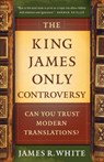 The King James Only Controversy – Can You Trust Modern Translations? - James R. White ; Mike Baird - 9780764206054