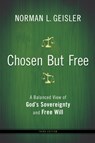Chosen But Free – A Balanced View of God`s Sovereignty and Free Will - Norman L. Geisler - 9780764208447