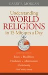 Understanding World Religions in 15 Minutes a Day - Garry R. Morgan - 9780764210037