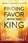 Finding Favor With the King – Preparing For Your Moment in His Presence - Tommy Tenney - 9780764211720