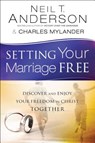 Setting Your Marriage Free – Discover and Enjoy Your Freedom in Christ Together - Neil T. Anderson ; Charles Mylander - 9780764213908