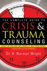The Complete Guide to Crisis & Trauma Counseling – What to Do and Say When It Matters Most! - H. Norman Wright - 9780764216343