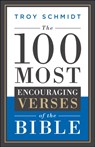 The 100 Most Encouraging Verses of the Bible - Troy Schmidt - 9780764217609