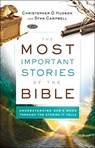 The Most Important Stories of the Bible – Understanding God`s Word through the Stories It Tells - Christopher D. Hudson ; Stan Campbell - 9780764232862