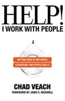 Help! I Work with People - Getting Good at Influence, Leadership, and People Skills - Chad Veach ; John Maxwell - 9780764236143
