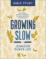 Growing Slow Bible Study – A 6–Week Guided Journey to Un–Hurrying Your Heart - Jennifer Dukes Lee - 9780764238369