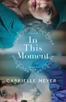 In This Moment - Gabrielle Meyer - 9780764239755