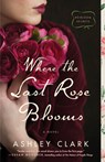 Where the Last Rose Blooms - Ashley Clark - 9780764239908