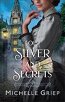 Of Silver and Secrets - Michelle Griep - 9780764242571