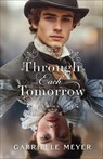 Through Each Tomorrow - Gabrielle Meyer - 9780764243028