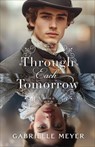 Through Each Tomorrow - Gabrielle Meyer - 9780764245688