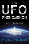 The UFO Phenomenon: Should I Believe? - Robert Davis - 9780764347641