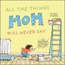All the Things Mom Will Never Say - Noe Carlain - 9780764363313