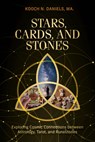 Stars, Cards, and Stones: Exploring Cosmic Connections Between Astrology, Tarot, and Runestones - Kooch N. Daniels - 9780764368400