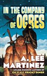 In the Company of Ogres - A. Lee Martinez - 9780765315472