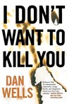 I Don't Want to Kill You - Dan Wells - 9780765328441