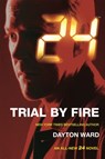 24: Trial by Fire - WARD,  Dayton - 9780765377944