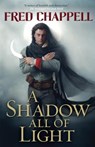 A Shadow All of Light - Fred Chappell - 9780765379139