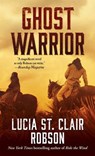 Ghost Warrior - ROBSON,  Lucia St. Clair - 9780765383655