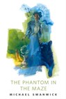 The Phantom in the Maze - Michael Swanwick - 9780765384980
