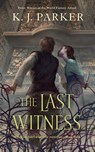 THE LAST WITNESS - K. J. Parker - 9780765385291