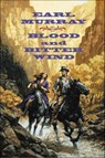 Blood and Bitter Wind - Earl Murray - 9780765388339