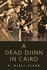 A Dead Djinn in Cairo - P. Djèlí Clark - 9780765389442