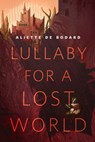 Lullaby for a Lost World - Aliette de Bodard - 9780765389817