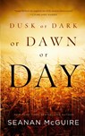 Dusk or Dark or Dawn or Day - Seanan McGuire - 9780765391421